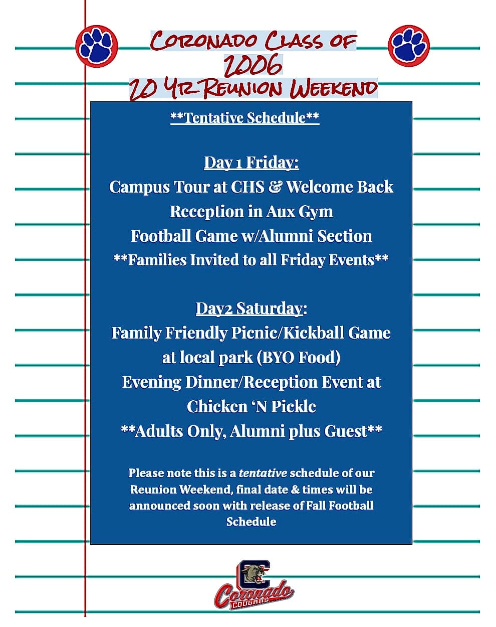 Coronado Class of 2006 — 20 Year Reunion Weekend tentative schedule. Day 1 Friday: campus tour at CHS, welcome back reception in Aux Gym, football game with alumni section. Day 2 Saturday: family-friendly picnic and kickball game at local park (BYO food), evening dinner and reception at Chicken N Pickle (adults only, alumni plus guest). Final dates announced with the Fall Football schedule.